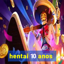 hentai 10 anos